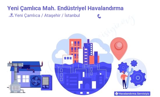 Yeni Çamlıca endüstriyel havalandırma sistemleri imalat firması iletişim bilgileri