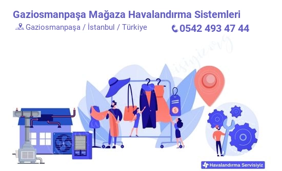 Gaziosmanpaşa mağaza havalandırma sistemleri servisi iletişim bilgileri