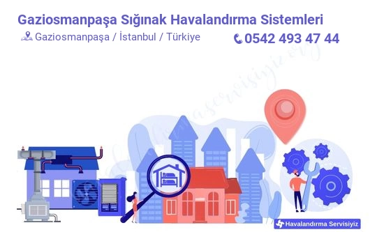 Gaziosmanpaşa sığınak havalandırma sistemleri servisi iletişim bilgileri