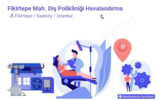 Fikirtepe diş polikliniği havalandırma sistemleri imalat firması iletişim bilgileri