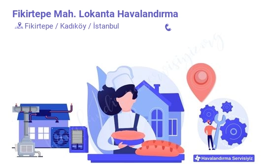 Fikirtepe lokanta havalandırma sistemleri imalat firması iletişim bilgileri