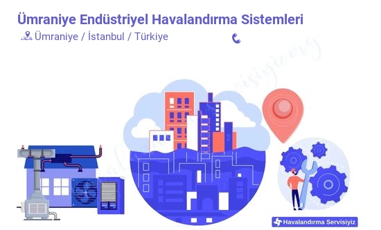 Ümraniye endüstriyel havalandırma sistemleri servisi iletişim bilgileri