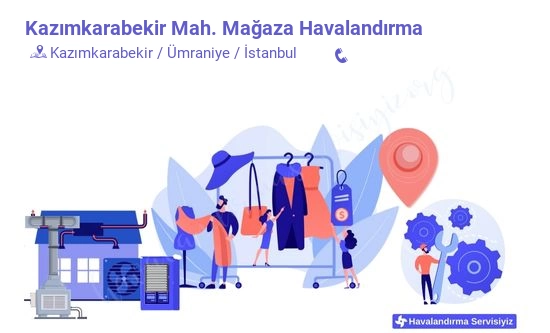 Kazımkarabekir mağaza havalandırma sistemleri imalat firması iletişim bilgileri