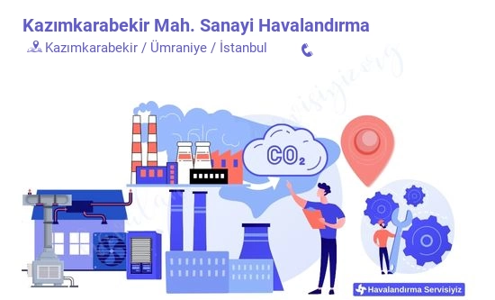 Kazımkarabekir sanayi havalandırma sistemleri imalat firması iletişim bilgileri