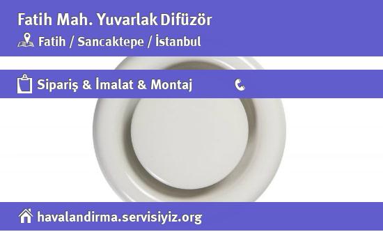 Fatih Yuvarlak Difüzör, Fatih Yuvarlak Difüzör İmalatçısı, Fatih Yuvarlak Difüzör Fiyatları, Fatih Yuvarlak Difüzör Satan Yerler
